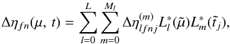 \appendix \setcounter{section}{1} \begin{equation} \Delta\eta_{fn}(\mu,\, t) = \sum_{l=0}^L \sum_{m=0}^{M_l} \Delta\eta^{(m)}_{lfnj}L^*_l(\tilde{\mu})L^*_m(\tilde{t}_j), \label{eq:cal3} \end{equation}