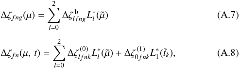 \appendix \setcounter{section}{1} \begin{eqnarray} &&\Delta\zeta_{fng}(\mu) = \sum_{l=0}^2 \Delta\zeta^\text{\,b}_{lfng}L^*_l(\tilde{\mu})\\[3pt] &&\Delta\zeta_{fn}(\mu,\, t) = \sum_{l=0}^2 \Delta\zeta^{\,(0)}_{lfnk}L^*_l(\tilde{\mu}) + \Delta\zeta^{\,(1)}_{0fnk}L^*_1(\tilde{t}_k), \label{eq:cal6} \end{eqnarray}