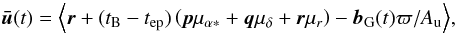 \begin{equation} \vec{\bar{u}}(t) = \Bigl\langle \vec{r} + (t_\text{B}-t_\text{ep})\left(\vec{p}\mu_{\alpha*}+ \vec{q}\mu_\delta+\vec{r}\mu_r\right) - \vec{b}_\text{G}(t)\varpi/A_\text{u}\Bigr\rangle , \label{eq:source1} \end{equation}