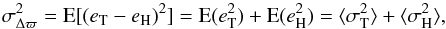 \appendix \setcounter{section}{2} \begin{equation} \sigma_{\Delta\varpi}^2 = \text{E}[(e_\text{T}-e_\text{H})^2] = \text{E}(e_\text{T}^2) + \text{E}(e_\text{H}^2) = \langle\sigma_\text{T}^2\rangle + \langle\sigma_\text{H}^2\rangle , \label{eq:app4} \end{equation}