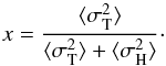 \appendix \setcounter{section}{2} \begin{equation} x = \frac{\langle\sigma_\text{T}^2\rangle}{\langle\sigma_\text{T}^2\rangle + \langle\sigma_\text{H}^2\rangle}\cdot \label{eq:app7} \end{equation}