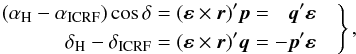 \begin{equation} \left. \begin{aligned} (\alpha_\text{H}-\alpha_\text{ICRF})\cos\delta &= (\vec{\varepsilon}\times\vec{r})'\vec{p} = \phantom{-}\vec{q}'\vec{\varepsilon} \\ \delta_\text{H}-\delta_\text{ICRF} &= (\vec{\varepsilon}\times\vec{r})'\vec{q} = -\vec{p}'\vec{\varepsilon} \end{aligned}\quad\right\}, \quad \label{eq:posAlign} \end{equation}