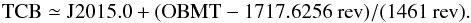 \begin{equation} \text{TCB} \simeq \text{J}2015.0 + (\text{OBMT} - 1717.6256~\text{rev})/(1461~\text{rev}). \end{equation}