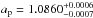 \hbox{$a_{\rm p}=1.0860_{-0.0007}^{+0.0006}$}