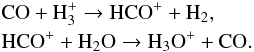 \begin{eqnarray*} && \rm{CO + H_3^+} \rightarrow \rm{HCO^+ + H_2}, \nonumber \\ && \rm{HCO^+ + H_2O} \rightarrow \rm{H_3O^+ + CO}. \nonumber \end{eqnarray*}