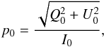 Mathematical equation: \begin{equation} p_0 = \dfrac{\sqrt{Q_0^2+U_0^2}}{I_0}, \end{equation}