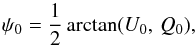 Mathematical equation: \begin{equation} \angz = \dfrac{1}{2}\arctan(U_0,\, Q_0), \label{eq:psi} \end{equation}