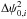 Mathematical equation: \hbox{$\Delta \ang_{0,i}^2$}