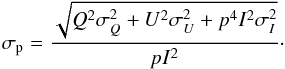 Mathematical equation: \begin{equation} \sigp = \dfrac{\sqrt{Q^{2}\sigma_{Q}^{2} + U^{2}\sigma_{U}^{2} + p^{4}I^{2}\sigma_{I}^{2}}}{pI^{2}}\cdot \end{equation}