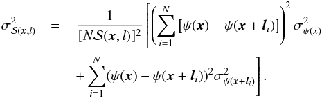 Mathematical equation: \appendix \setcounter{section}{1} \begin{eqnarray} \sigma^{2}_{\dpsi (\vec{x},l)}& = & \,\dfrac{1}{[N\dpsi (\vec{x},l)]^{2}} \left[\left(\sum_{i=1}^{N}\left[\psi (\vec{x}) - \psi (\vec{x} +\vec{l}_{i} ) \right] \right)^{2} \sigma^{2}_{\psi(x)} \right. \nonumber \\ & &\left. + \sum_{i=1}^{N} (\psi (\vec{x}) - \psi (\vec{x} +\vec{l}_{i} ) )^{2} \sigma^{2}_{\psi(\vec{x+l_{\it i}})} \right]. \end{eqnarray}