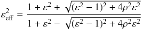 Mathematical equation: \begin{equation} \varepsilon_{\rm eff}^2 = \frac{1 + \varepsilon^2 + \sqrt{(\varepsilon^2-1)^2 + 4\rho^2\varepsilon^2}} {1 + \varepsilon^2 - \sqrt{(\varepsilon^2-1)^2 + 4\rho^2\varepsilon^2}} \label{eq:epsi_eff} \end{equation}
