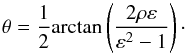Mathematical equation: \begin{equation} \label{eq:phi} \theta = \frac{1}{2} \mathrm{arctan} \left( \frac{2 \rho \varepsilon}{\varepsilon^2-1} \right)\cdot \end{equation}