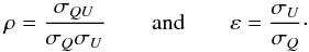 Mathematical equation: \begin{equation} \rho = \frac{\sigma_{QU}}{\sigma_{Q}\sigma_{U}} \hspace{0.7cm} \rm{and} \hspace{0.7cm} \eps = \frac{\sigma_{\it U}}{\sigma_{\it Q}}\cdot \label{eq:epsrho} \end{equation}