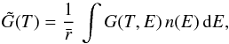 Mathematical equation: \begin{equation} \tilde{G}(T) = \frac{1}{\bar{r}}\,\int G(T, E)\,n(E)\,{\rm d}E, \end{equation}