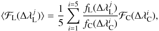 \begin{equation} \langle \mathcal{F}_{\rm L} (\Delta \lambda_{\rm L}^j) \rangle = \frac{1}{5}\sum_{i=1}^{i=5}\frac{f_{\rm L} (\Delta \lambda_{\rm L}^j)}{f_{\rm C} (\Delta \lambda_{\rm C}^i)}\mathcal{F}_{\rm C}(\Delta\lambda_{\rm C}^i), \end{equation}