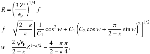 \begin{equation} \begin{aligned} \label{eq:lyu_collimation} R =& \left(\frac{3\,Z^{\kappa}}{\epsilon_\mathrm{p}}\right)^{1/4} f\\ f =& \sqrt{\frac{2 - \kappa}{\pi}} \left[\frac{1}{C_1} \cos^2 w + C_1 \left(C_2 \cos w + \frac{\pi}{2 - \kappa} \sin w \right)^2 \right]^{1/2} \\ w =& \frac{2 \sqrt{\epsilon_\mathrm{p}}}{2 - \kappa} Z^{1 - \kappa/2} - \frac{4 - \pi}{2 - \kappa} \frac{\pi}{4}, \end{aligned} \end{equation}