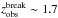 \hbox{$z_{\mathrm{obs}}^{\mathrm{break}} \sim 1.7$}