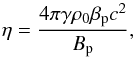 \begin{equation} \eta = \frac{4 \pi \gamma \rho_0 \beta_{\rm p} c^2}{B_{\rm p}}, \end{equation}