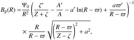 \begin{equation} \begin{aligned} B_{\rm p}(R) =& \frac{\Psi_0}{R^2} \left( \frac{\zeta'}{Z + \zeta} - \frac{A'}{A} - a' \ln(R - \varpi) + \frac{a \varpi'}{R - \varpi} \right)^{-1} \\ &\times \frac{R}{R - \varpi} \sqrt{\left( \frac{R - \varpi}{Z - \zeta} \right)^2 + a^2}, \end{aligned} \end{equation}