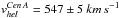 Mathematical equation: \hbox{${\it v}_{hel}^{Cen\, A}=547\pm 5 \: km\,s^{-1}$}