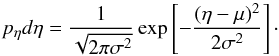 Mathematical equation: \begin{equation} \label{eq:PDF} p_\eta d\eta=\frac{1}{\sqrt{2\pi \sigma^2}} \exp\sbra{-\frac{(\eta-\mu)^2}{2\sigma^2}}\cdot \end{equation}