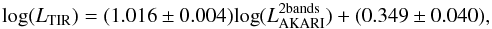 Mathematical equation: \begin{equation} \mathrm{log}(L_{\mathrm{TIR}}) = (1.016\pm0.004)\mathrm{log}(L_{\rm AKARI}^{\mathrm{2 bands}}) +(0.349\pm0.040),\\[-4mm] \end{equation}