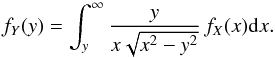 Mathematical equation: \begin{equation} \label{eq-problema} f_{Y}(y)=\int_{y}^{\infty}\dfrac{y}{x\sqrt{x^{2}-y^{2}}}\,f_{X}(x){\rm d}x. \end{equation}