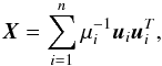 Mathematical equation: \appendix \setcounter{section}{1} \begin{equation} \vec{X}=\sum_{i=1}^{n} \mu_{i}^{-1} \vec{u}_i\vec{u}_{i}^{T}, \end{equation}