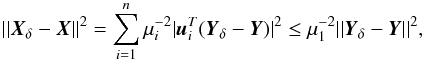 Mathematical equation: \appendix \setcounter{section}{1} \begin{equation} ||\vec{X}_{\delta}-\vec{X}||^2=\sum_{i=1}^{n} \mu_{i}^{-2} |\vec{u}_{i}^{T}(\vec{Y}_{\delta}-\vec{Y})|^2 \leq \mu_{1}^{-2} ||\vec{Y}_{\delta}-\vec{Y}||^2, \end{equation}