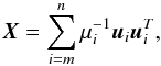 Mathematical equation: \appendix \setcounter{section}{1} \begin{equation} \vec{X}=\sum_{i=m}^{n} \mu_{i}^{-1}\vec{u}_i\vec{u}_{i}^{T} , \end{equation}