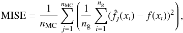 Mathematical equation: \begin{equation} \mathrm{MISE}=\frac{1}{n_{\rm MC}} \sum_{j=1}^{n_{\rm MC}}\left(\frac{1}{n_{\rm g}}\sum_{i=1}^{n_{\rm g}} (\hat{f_{j}}(x_i)-f(x_i))^2\right), \end{equation}