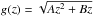 \hbox{$g(z)=\sqrt{Az^2+Bz}$}
