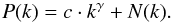 \begin{equation} P(k) = c \cdot k^\gamma + N(k). \label{eq:Pav} \end{equation}