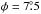 \hbox{$\phi = 7\fdg5$}