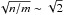 \hbox{$\sqrt{n/m} \sim \sqrt 2$}