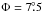 \hbox{$\Phi = 7\fdg5$}
