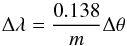 Mathematical equation: \begin{equation} \Delta\lambda = \frac{0.138}{m}\Delta\theta \end{equation}