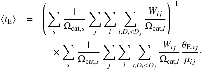 Mathematical equation: \begin{eqnarray} \langle t_{\rm E} \rangle& = &\left( \sum_s \frac{\ts 1}{\ts \Omega_{{\rm cat},{s}}} \sum_j \sum_l \sum_{i, D_i < D_j} \frac{W_{ij}}{\ts \Omega_{{\rm cat}, l}} \right)^{-1} \nonumber\\ &&\quad \times \sum_s \frac{\ts 1}{\ts \Omega_{{\rm cat},{s}}} \sum_j \sum_l \sum_{i, D_i < D_j} \frac{\ts W_{ij}}{\ts \Omega_{{\rm cat},{l}}} \frac{\ts \theta_{{\rm E}, ij}}{\mu_{ij}}\cdot \label{eq:time} \end{eqnarray}