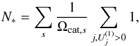 Mathematical equation: \begin{equation} N_* = \sum_s \frac{\ts 1}{\ts \Omega_{{\rm cat},{s}}} \sum_{j, U_j^{(1)} > 0} 1, \label{eq:sourcenum} \end{equation}