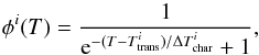 Mathematical equation: \begin{equation} \phi^i(T) = \frac{1}{{\rm e}^{-(T - T_\text{trans}^i)/\Delta T_\text{char}^i} + 1}, \label{eq:phi_abundance} \end{equation}