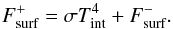 Mathematical equation: \begin{equation} F_\text{surf}^+ = \sigma T_\text{int}^4 + F_\text{surf}^-. \label{eq:F_surf^+} \end{equation}