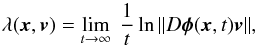 Mathematical equation: \begin{equation} \lambda ({\vec x},{\vec v} ) = \lim _{t\rightarrow \infty }\: \frac{1}{t}\ln \| D {\vec \phi}({\vec x},t) {\vec v} \|, \label{global} \end{equation}