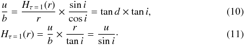 \begin{eqnarray} &&\frac{u}{b} = \frac{H_{\tau \,=\, 1}(r)}{r} \times \frac{\sin{i}}{\cos{i}} = \tan{d} \times \tan{i}, \label{eqn:ub}\\ &&H_{\tau \,=\, 1}(r) = \frac{u}{b } \times \frac{r}{\tan{i}} = \frac{u}{\sin{i}}\cdot \label{eqn:flar} \end{eqnarray}