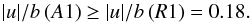 \begin{equation} |u|/b\,(A1) \geq |u|/b\,(R1) = 0.18. \end{equation}