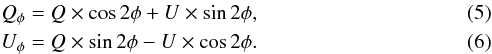 \begin{eqnarray} &&Q_\phi = Q \times \cos{2\phi} + U \times \sin{2\phi}, \label{eq:qphi}\\ &&U_\phi = Q \times \sin{2\phi} - U \times \cos{2\phi}. \label{eq:uphi} \end{eqnarray}