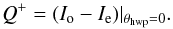 \begin{equation} Q^+ = (I_{\rm o} - I_{\rm e})|_{\theta_\mathrm{hwp} = 0}. \end{equation}