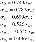 \begin{eqnarray} &&\sigma_0 = 0.743 \sigma_\varpi;\nonumber\\ &&\sigma_{\alpha\ast} = 0.787 \sigma_\varpi;\nonumber\\ &&\sigma_\delta = 0.699 \sigma_\varpi;\nonumber\\ &&\sigma_\mu = 0.526 \sigma_\varpi;\nonumber\\ &&\sigma_{\mu_{\alpha\ast}} = 0.556 \sigma_\varpi;\nonumber\\ &&\sigma_{\mu_\delta} = 0.496 \sigma_\varpi,\label{eq:other_astrometric_params} \end{eqnarray}
