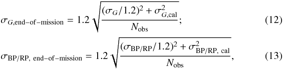 \begin{eqnarray} &&\sigma_{G,{\rm end-of-mission}} = 1.2 \sqrt{ {{ (\sigma_G/1.2)^2 + \sigma_{G,{\rm cal}}^2}\over{N_{\rm obs}}} };~~~~~~~~~~~~~~~~~~~~~~~~~~~~~~~~~~~~~~\label{eq:photometry_G_eom}\\ &&\sigma_{\rm BP/RP,~end-of-mission} = 1.2 \sqrt{ {{ (\sigma_{\rm BP/RP}/1.2)^2 + \sigma_{\rm BP/RP,~cal}^2}\over{N_{\rm obs}}} },\label{eq:photometry_XP_eom} \end{eqnarray}