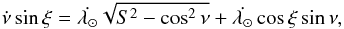 \begin{equation} \dot{\nu} \sin\xi = \dot{\lambda_\odot} \sqrt{S^2 - \cos^2 \nu} + \dot{\lambda_\odot} \cos\xi \sin\nu, \end{equation}