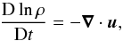 Mathematical equation: \begin{equation} {\DD\ln\rho\over\DD t} =-\nab\cdot\uu, \end{equation}